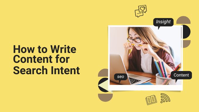 Cover image for the article: How to Write Content for Search Intent: A Comprehensive Guide