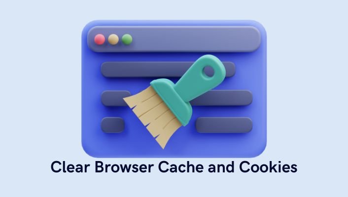 Clear Browser cache and cookies