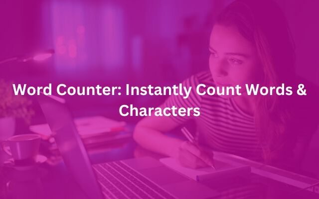 Word Counter: Instantly Count Words and Character